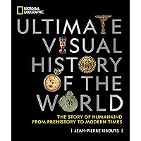 National Geographic Ultimate Visual History of the World: The Story of Humankind From Prehistory to Modern Times