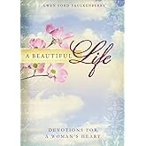 A Beautiful Life: Devotions for a Woman's Heart