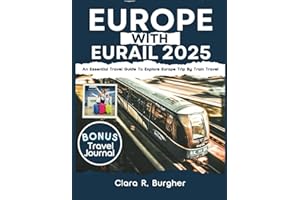 EUROPE WITH EURAIL 2025: An Essential Travel Guide To Explore Europe Trip By Train travel