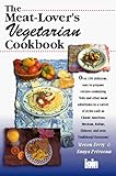 The Meat-Lover's Vegetarian Cookbook by 