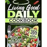 Living Good Daily Cookbook: 365 Days of Life-Changing Recipes Inspired by Dr. Livingood's Teachings to Overcome "Sick Care" and Build a Healthier, Longer Life Naturally | 21-Day Meal Plan Included