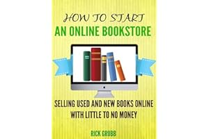 How To Start An Online Bookstore: Selling Used And New Books Online With Little To No Money