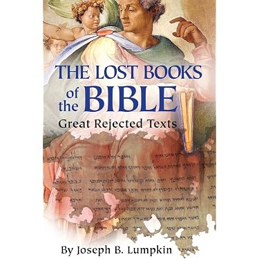 Lost Books of the Bible: The Great Rejected Texts: Lumpkin, Joseph