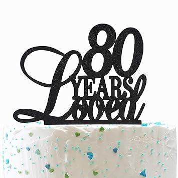 80 Years Loved Cake Topper Cheers To 80 Years Cake Topper Black