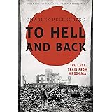 To Hell and Back: The Last Train from Hiroshima (Asia/Pacific/Perspectives)