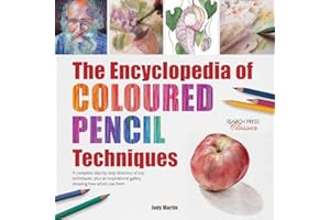The Encyclopedia of Coloured Pencil Techniques: A complete step-by-step directory of key techniques, plus an inspirational gallery showing how artists use them