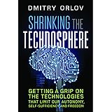 Shrinking the Technosphere: Getting a Grip on Technologies that Limit our Autonomy, Self-sufficiency and Freedom