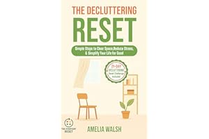 The Decluttering Reset: Simple Steps to Clear Space, Reduce Stress, and Simplify Your Life for Good (The Everyday Reset Serie
