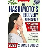 The Hashimoto’s Recovery Workbook: 12-Week Program to Reclaim Your Health: Support Your Thyroid, Balance Hormones, Overcome Chronic Fatigue, and Lose Weight