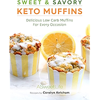 Sweet & Savory Keto Muffins: Delicious Low Carb Muffins for Every Occasion book cover