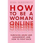 How to Be a Woman Online: Surviving Abuse and Harassment, and How to Fight Back