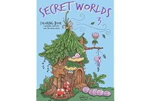 Secret Worlds 3 Coloring Book: Unique glimpse into the secret life of magical tiny creatures and more cozy homes