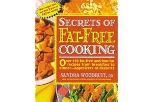Secrets of Fat-Free Cooking: Over 150 Fat-Free and Low-Fat Recipes from Breakfast to Dinner -- Appetizers to Desserts: A Cook