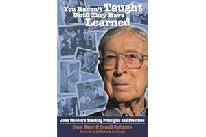 You Haven't Taught Until They Have Learned: John Wooden's Teaching Principles and Practices