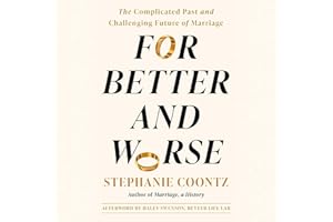 For Better and Worse: The Complicated Past and Challenging Future of Marriage
