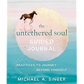 The Untethered Soul Guided Journal: Practices to Journey Beyond Yourself