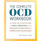 The Complete OCD Workbook: A Step-by-Step Guide to Free Yourself from Intrusive Thoughts and Compulsive Behaviors