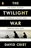 The Twilight War: The Secret History of America's Thirty-Year Conflict with Iran