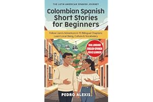 Colombian Spanish Short Stories for Beginners: Follow Liam's Adventure in 15 Bilingual Chapters: Learn Local Slang, Culture &