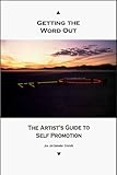 Getting the Word Out : The Artists Guide to Self Promotion, Steis, Drew and Dougherty, Barbara, 0945388039