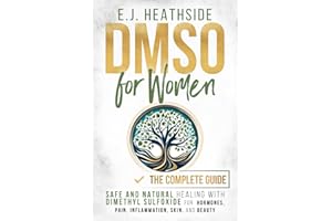 DMSO for Women: The Complete Guide: Safe and Natural Healing With Dimethyl Sulfoxide for Hormones, Pain, Inflammation, Skin, and Beauty