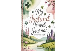 My Ireland Travel Journal: For Women. With 100 Prompts to Record Your Big Adventures