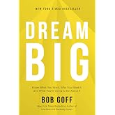 Dream Big: Know What You Want, Why You Want It, and What You’re Going to Do About It