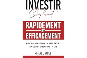 Investir : Simplement, rapidement & efficacement: Mikael Wolf : Investir au Québec (French Edition)