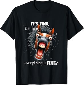 Funny Horse It's Fine I'm Fine Everything Is Fine T-Shirt