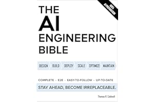 The AI Engineering Bible: The Complete and Up-to-Date Guide to Build, Deploy and Scale Production Ready AI Systems