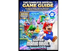 SUPER MARIO BROS.WONDER THE COMPLETE OFFICIAL GAME GUIDE: The Ultimate Guide to Secrets, Strategies, and Mastery in Platform 