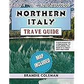 NORTHERN ITALY TRAVEL GUIDE: Your Essential Companion to Exploring the North’s Finest Destinations.