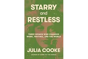 Starry and Restless: Three Women Who Changed Work, Writing, and the World
