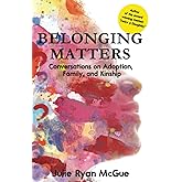 Belonging Matters: Conversations on Adoption, Family, and Kinship