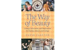 The Way of Beauty: Liturgy, Education, and Inspiration for Family, School, and College