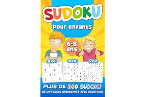 Sudoku Pour Enfants 6-8 Ans: plus de 300 Sudoku de Difficulté Croissante avec Solutions | Grilles 4x4 6x6 9x9, en Gros Caract