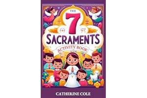 The 7 Sacraments Activity Book for Kids: Complete Course With Assessment Activities. Baptism, Confirmation, Eucharist, Reconc