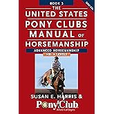 The United States Pony Clubs Manual of Horsemanship: Book 3: Advanced Horsemanship HB - A Levels