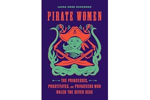 Pirate Women: The Princesses, Prostitutes, and Privateers Who Ruled the Seven Seas