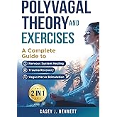 Polyvagal Theory and Exercises 2 in 1: A Complete Guide to Nervous System Healing, Trauma Recovery and Vagus Nerve Stimulation