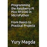 Programming the Raspberry Pi Pico RP2040 in MicroPython: From Basics to Practical Projects