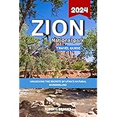 Zion National Park Travel Guide 2024: Unlocking The Secrets Of Utah’s Natural Wonderland