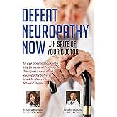 Defeat Neuropathy Now: In Spite of Your Doctor