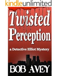 Twisted Perception (A Detective Elliot Mystery Book 1)