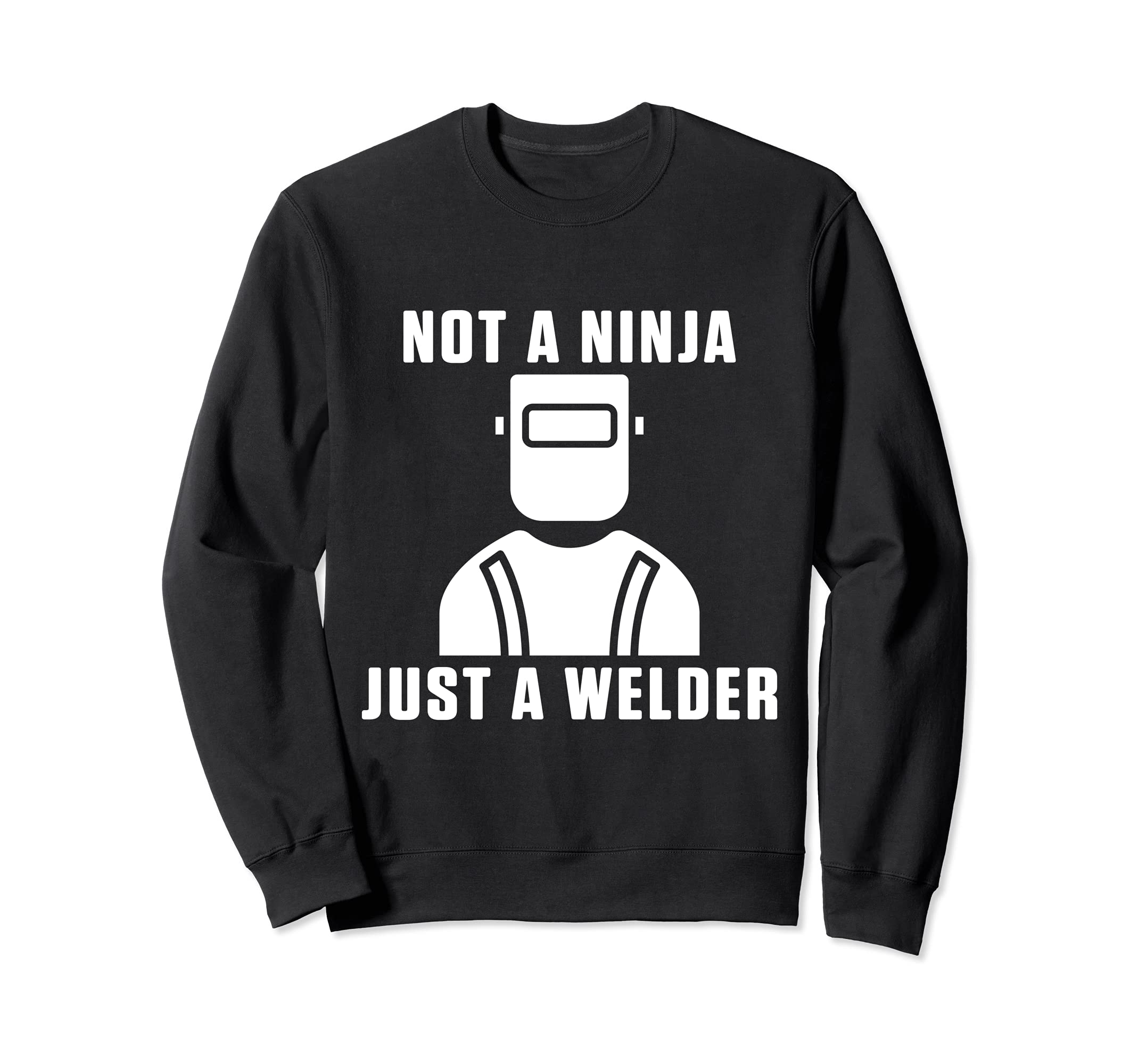 Not A Ninja Just A Welder Engineer Engineering Welding Sweatshirt