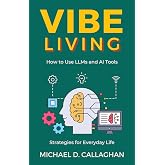 Vibe Living: How to Use LLMs and AI Tools&mdash;Strategies for Everyday Life (P-AI-R Programming)