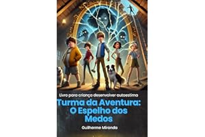 Livro para criança desenvolver autoestima: Turma da Aventura: O Espelho dos Medos (Portuguese Edition)