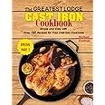 The Greatest Lodge Cast Iron Cookbook: Simple and Easy with Over 150 Recipes for Your Cast-Iron Cookware (SPECIAL PART 1)