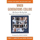 When Generations Collide: Who They Are. Why They Clash. How to Solve the Generational Puzzle at Work