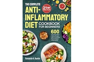 The Complete Anti-Inflammatory Diet Cookbook for Beginners: 600 Easy Anti-inflammatory Recipes with 21-Day Meal Plan to Reduc